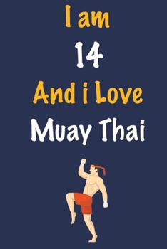 Paperback I am 14 And i Love Muay Thai: Journal for Muay Thai Lovers, Birthday Gift for 14 Year Old Boys and Girls who likes Strength and Agility Sports, Chri Book