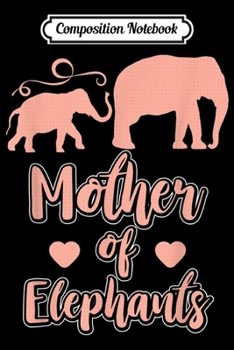 Composition Notebook: MOTHER OF ELEPHANTS Funny Jungle Mammals Adorable  Journal/Notebook Blank Lined Ruled 6x9 100 Pages