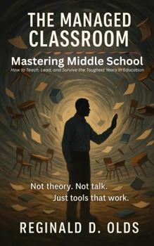 Paperback THE MANAGED CLASSROOM: Mastering Middle School Book