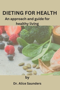 Paperback Dieting for Health: An approach and guide to healthy living Book