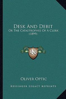 Desk and Debit or, The Catastrophes of a Clerk - Book #3 of the Upward and Onward