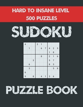 Paperback Sudoku Puzzle Book Hard to Insane level 500 Puzzles: Sudoku Book for Adults with 500 Unique Puzzles Book