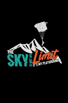 Paperback The sky is not the limit: 6x9 paragliding - grid - squared paper - notebook - notes Book