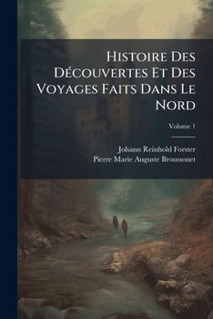 Paperback Histoire Des Découvertes Et Des Voyages Faits Dans Le Nord; Volume 1 [French] Book