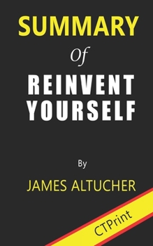 Paperback Summary of Reinvent Yourself By James Altucher Book