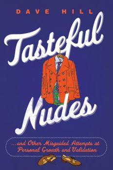 Hardcover Tasteful Nudes: And Other Misguided Attempts at Personal Growth and Validation Book
