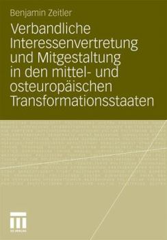 Paperback Verbandliche Interessenvertretung Und Mitgestaltung in Den Mittel- Und Osteuropäischen Transformationsstaaten [German] Book