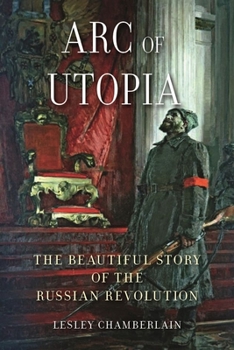 Hardcover Arc of Utopia: The Beautiful Story of the Russian Revolution Book