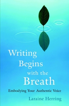 Paperback Writing Begins with the Breath: Embodying Your Authentic Voice Book