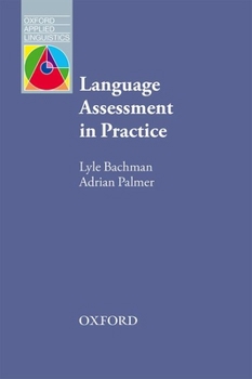 Paperback Language Assessment in Practice: Developing Language Assessments and Justifying Their Use in the Real World Book