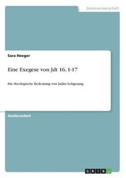 Paperback Eine Exegese von Jdt 16, 1-17: Die theologische Bedeutung von Judits Lobgesang [German] Book