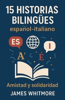 Paperback 15 Historias Bilingües Español-Italiano: Amistad y Solidaridad [Spanish] Book