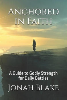 Paperback Anchored in Faith: A Guide to Godly Strength for Daily Battles Book