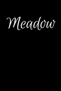 Meadow: Notebook Journal for Women or Girl with the name Meadow - Beautiful Elegant Bold & Personalized Gift - Perfect for Leaving Coworker Boss Teacher Daughter Wife Grandma Mum for Birthday Wedding 