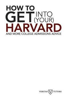 Paperback How to Get into Your Harvard: And more college admissions advice Book