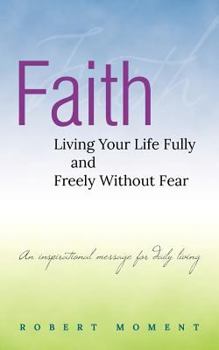 Paperback Faith: Living Your Life Fully and Freely Without Fear Book