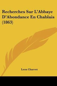 Paperback Recherches Sur L'Abbaye D'Abondance En Chablais (1863) [French] Book