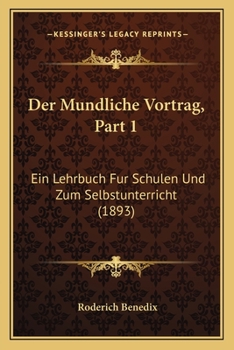 Paperback Der Mundliche Vortrag, Part 1: Ein Lehrbuch Fur Schulen Und Zum Selbstunterricht (1893) [German] Book