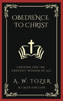 Paperback Obedience to Christ: Striving For the Greatest Wisdom of All Book