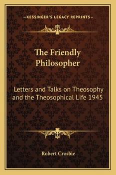 Paperback The Friendly Philosopher: Letters and Talks on Theosophy and the Theosophical Life 1945 Book