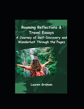 Paperback Roaming Reflections & Travel Essays: A Journey of Self-Discovery and Wanderlust Through the Pages Book
