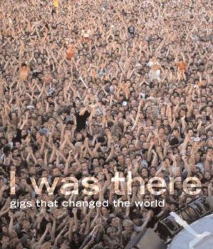 Hardcover I Was There: Gigs That Changed the World Book