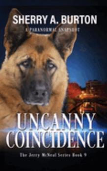 Paperback Uncanny Coincidence: Join Jerry McNeal And His Ghostly K-9 Partner As They Put Their "Gifts" To Good Use. Book