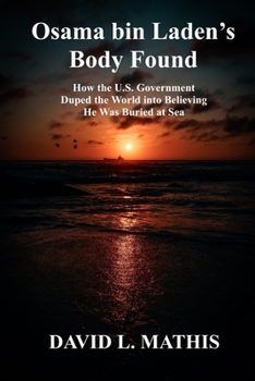 Osama bin Laden’s Body Found: How the U.S. Government Duped the World into Believing He Was Buried at Sea