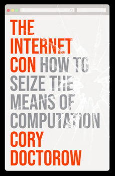 Hardcover The Internet Con: How to Seize the Means of Computation Book