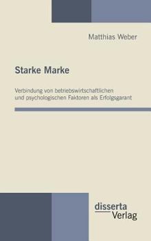 Hardcover Starke Marke: Verbindung von betriebswirtschaftlichen und psychologischen Faktoren als Erfolgsgarant [German] Book