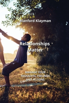 Paperback Relationships Matter: Manage Your Thoughts, Feelings and Actions Book