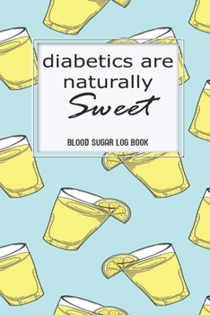 Blood Sugar Log: Diabetics Are Naturally Sweet Health Blood Sugar Reading Glucose Tracker Log Book Journal