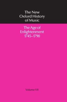 New Oxford History of Music: The Age of Enlightenment, 1745-90 v.7: The Age of Enlightenment, 1745-90 Vol 7 (Age of Enlightenment, 1745-1790) - Book #7 of the Storia della Musica - The New Oxford History of Music