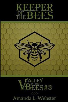 Keeper of the Bees: Valley of the Bees #3 - Book #3 of the Valley of the Bees