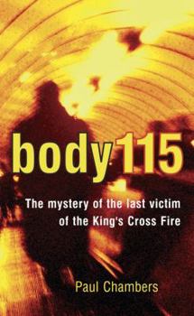 Hardcover Body 115: The Mystery of the Last Victim of the King's Cross Fire Book