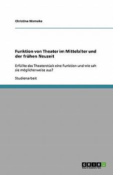 Paperback Funktion von Theater im Mittelalter und der frühen Neuzeit: Erfüllte das Theaterstück eine Funktion und wie sah sie möglicherweise aus? [German] Book