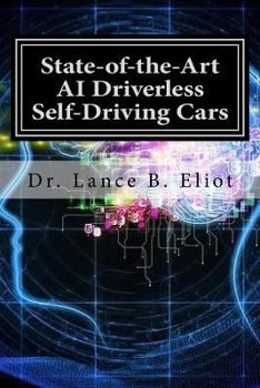 Paperback State-of-the-Art AI Driverless Self-Driving Cars: Practical Adbances in Machine Learning and AI Book