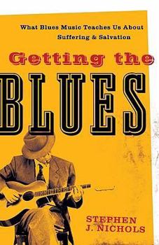 Paperback Getting the Blues: What Blues Music Teaches Us about Suffering and Salvation Book