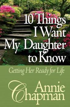 Paperback 10 Things I Want My Daughter to Know: Getting Her Ready for Life Book