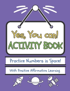 Paperback Yes, You Can! Activity Book - Numbers in Space!: Practice Numbers With Positive Affirmation Learning Book