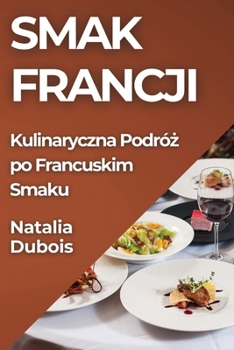 Paperback Smak Francji: Kulinaryczna Podró&#380; po Francuskim Smaku [Polish] Book