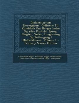 Paperback Diplomatarium Norvegicum: Oldbreve Til Kundskab Om Norges Indre Og Ydre Forhold, Sprog, Slaegter, Saeder, Lovgivning Og Rettergang I Middelalder [Germanic] Book