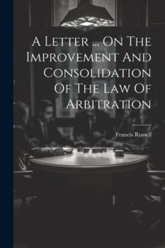Paperback A Letter ... On The Improvement And Consolidation Of The Law Of Arbitration Book