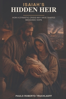 Paperback Isaiah's Hidden Heir: How a Dynastic Crisis May Have Shaped Messianic Hope Book
