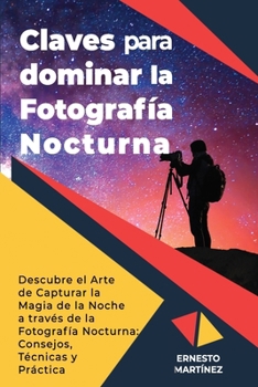 Paperback Claves para dominar la Fotografía Nocturna: La ISO y la larga exposición [Spanish] Book