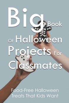 Paperback Big Book Of Halloween Projects For Classmates: Food-Free Halloween Treats That Kids Want: Candy Alternatives For Halloween Book