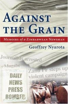 Paperback Against the Grain: Memoirs of a Zimbabwean Newsman Book