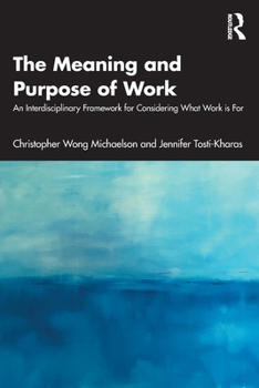 Paperback The Meaning and Purpose of Work: An Interdisciplinary Framework for Considering What Work is For Book