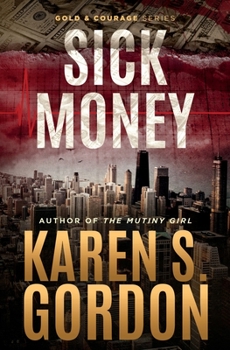 Sick Money: A Whodunnit Sure to Raise Your Blood Pressure - Book #4 of the Gold & Courage