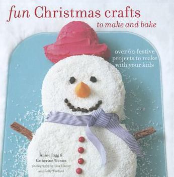 Hardcover Fun Christmas Crafts to Make and Bake: Over 60 Festive Projects to Make with Your Kids Book